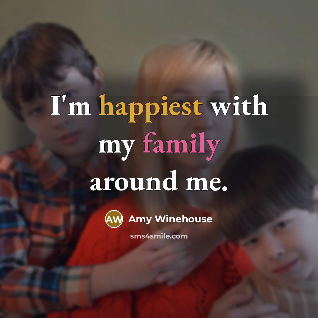 “I'm happiest with my family around me.…” quote by Amy Winehouse