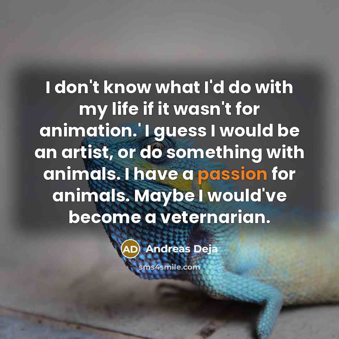 “I don't know what I'd do with my life if…” quote by Andreas Deja