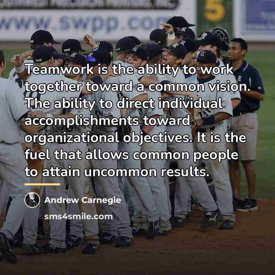 “Teamwork is the ability to work together toward a common…” quote by Andrew Carnegie
