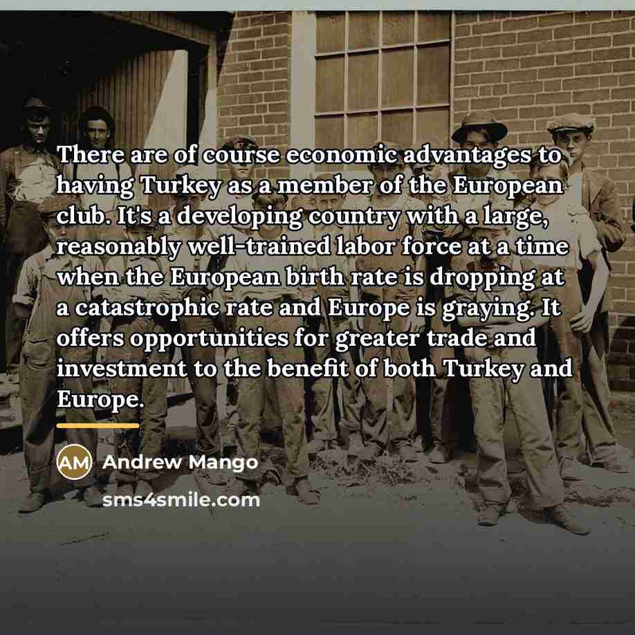 “There are of course economic advantages to having Turkey as…” quote by Andrew Mango