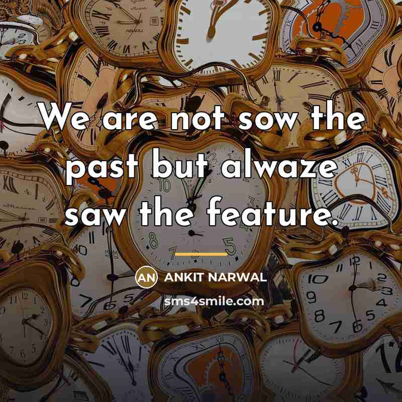 “We are not sow the past but alwaze saw the…” quote by ANKIT NARWAL