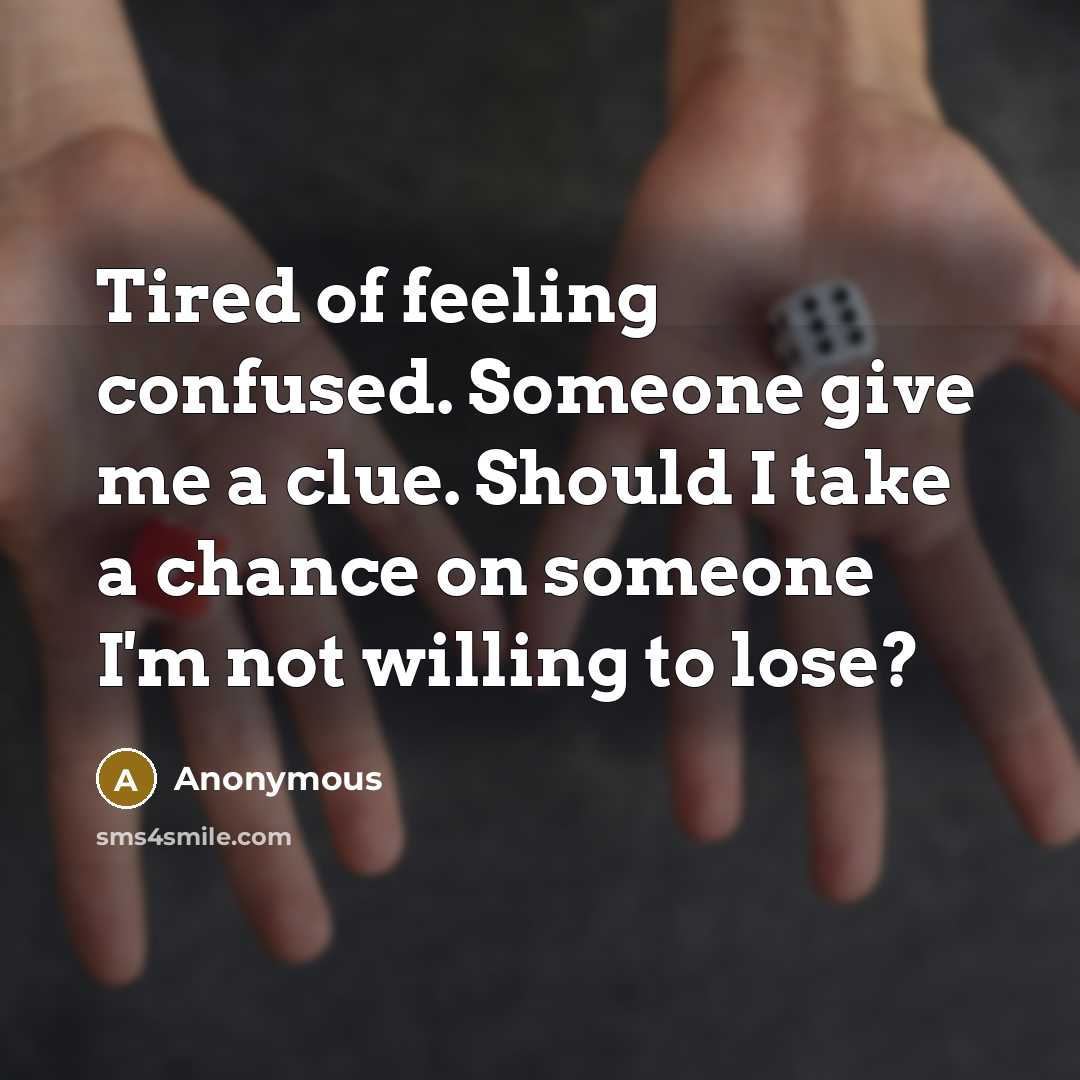 “Tired of feeling confused. Someone give me a clue. Should…” quote by Anonymous