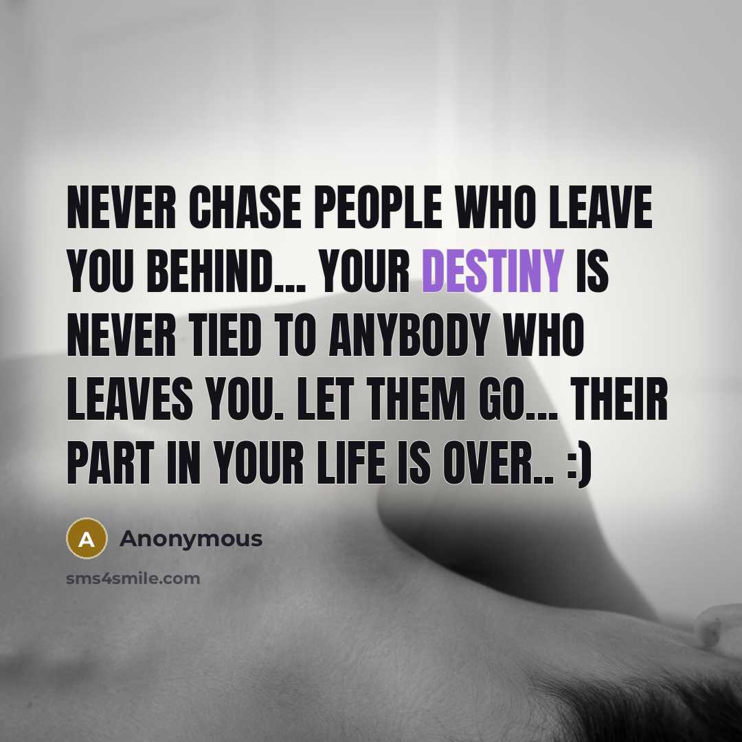 “Never chase people who leave you behind... Your destiny is…” quote by Anonymous
