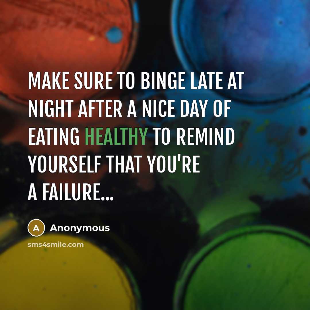 “Make sure to binge late at night after a nice…” quote by Anonymous