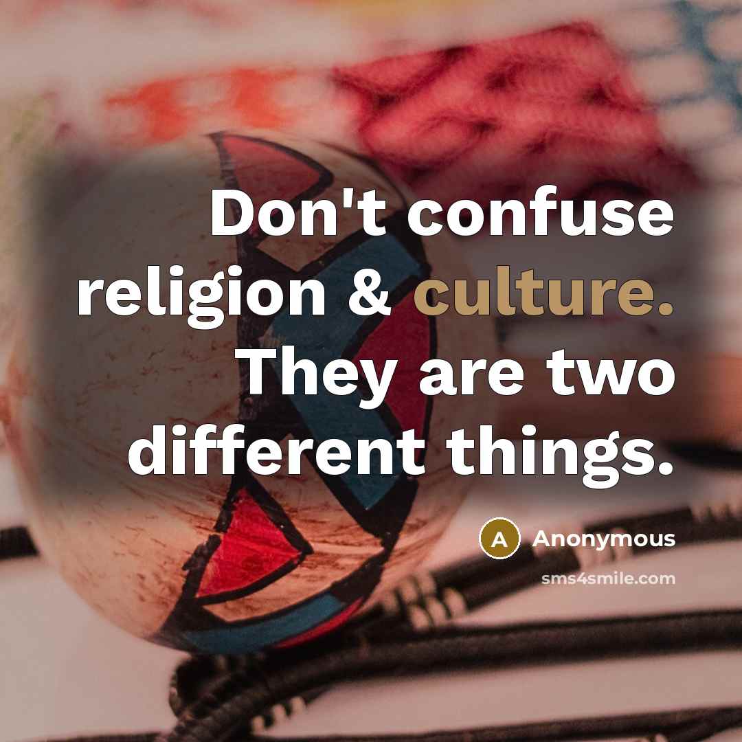 “Don't confuse religion & culture. They are two different things.…” quote by Anonymous