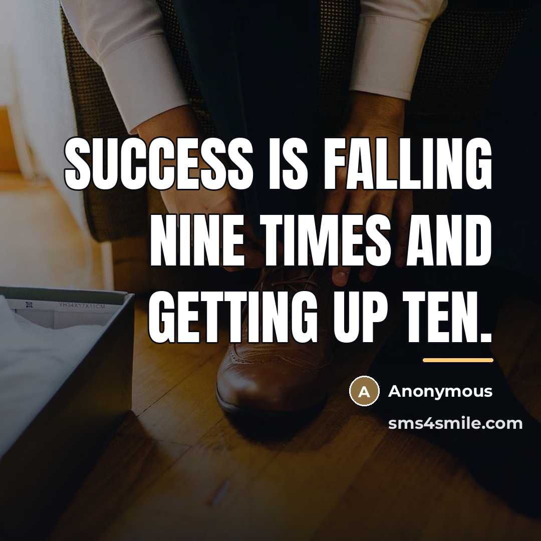 “Success is falling nine times and getting up ten.…” quote by Anonymous