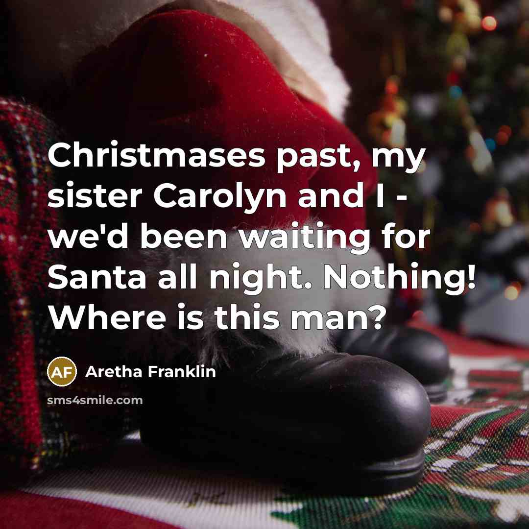 “Christmases past, my sister Carolyn and I - we'd been…” quote by Aretha Franklin