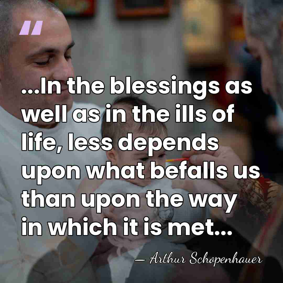 ...In the blessings as well as in the ills of life, less&hellip; - Arthur Schopenhauer