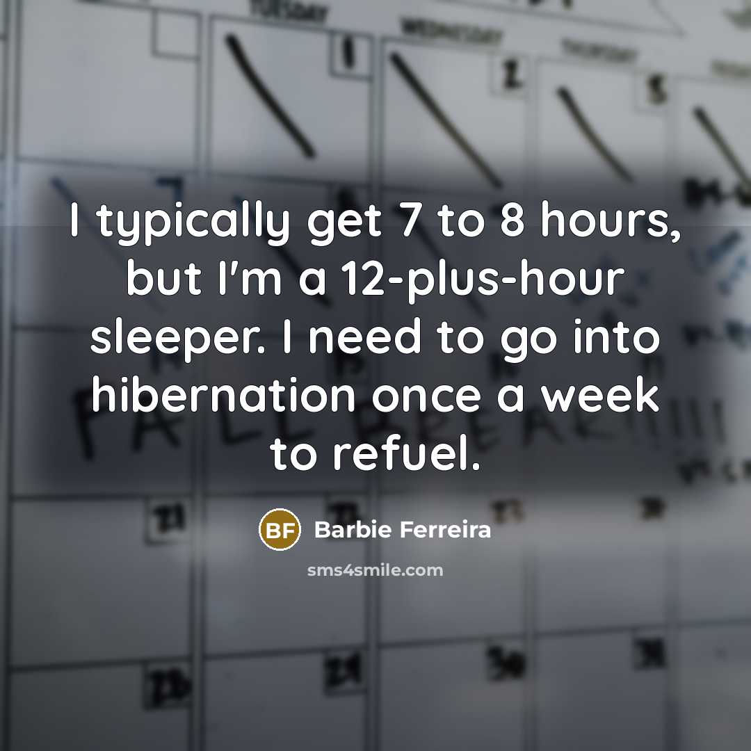 “I typically get 7 to 8 hours, but I'm a…” quote by Barbie Ferreira