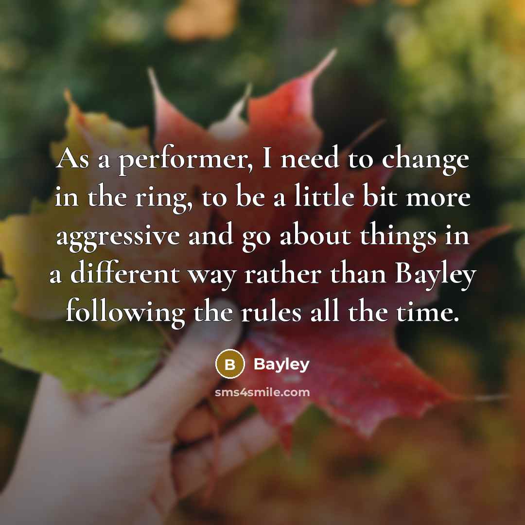 “As a performer, I need to change in the ring,…” quote by Bayley