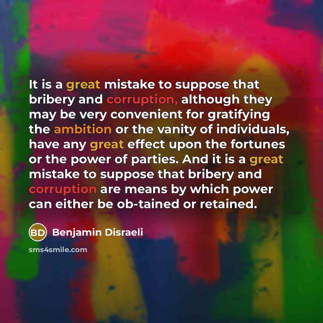“It is a great mistake to suppose that bribery and…” quote by Benjamin Disraeli