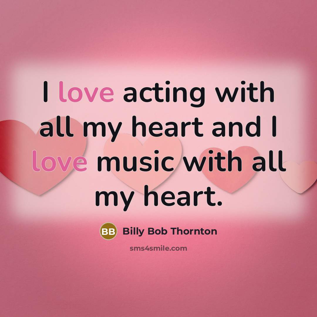 “I love acting with all my heart and I love…” quote by Billy Bob Thornton