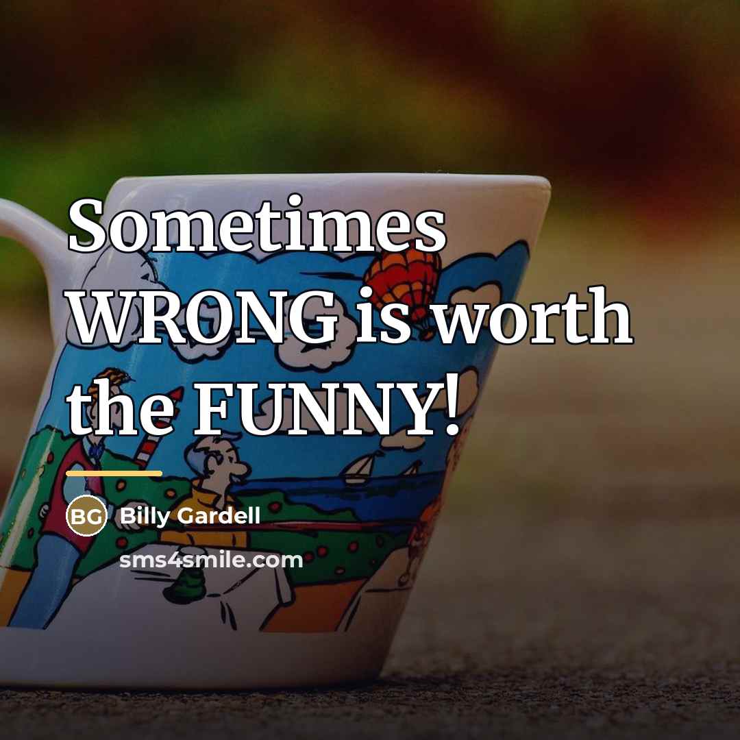 “Sometimes WRONG is worth the FUNNY!…” quote by Billy Gardell
