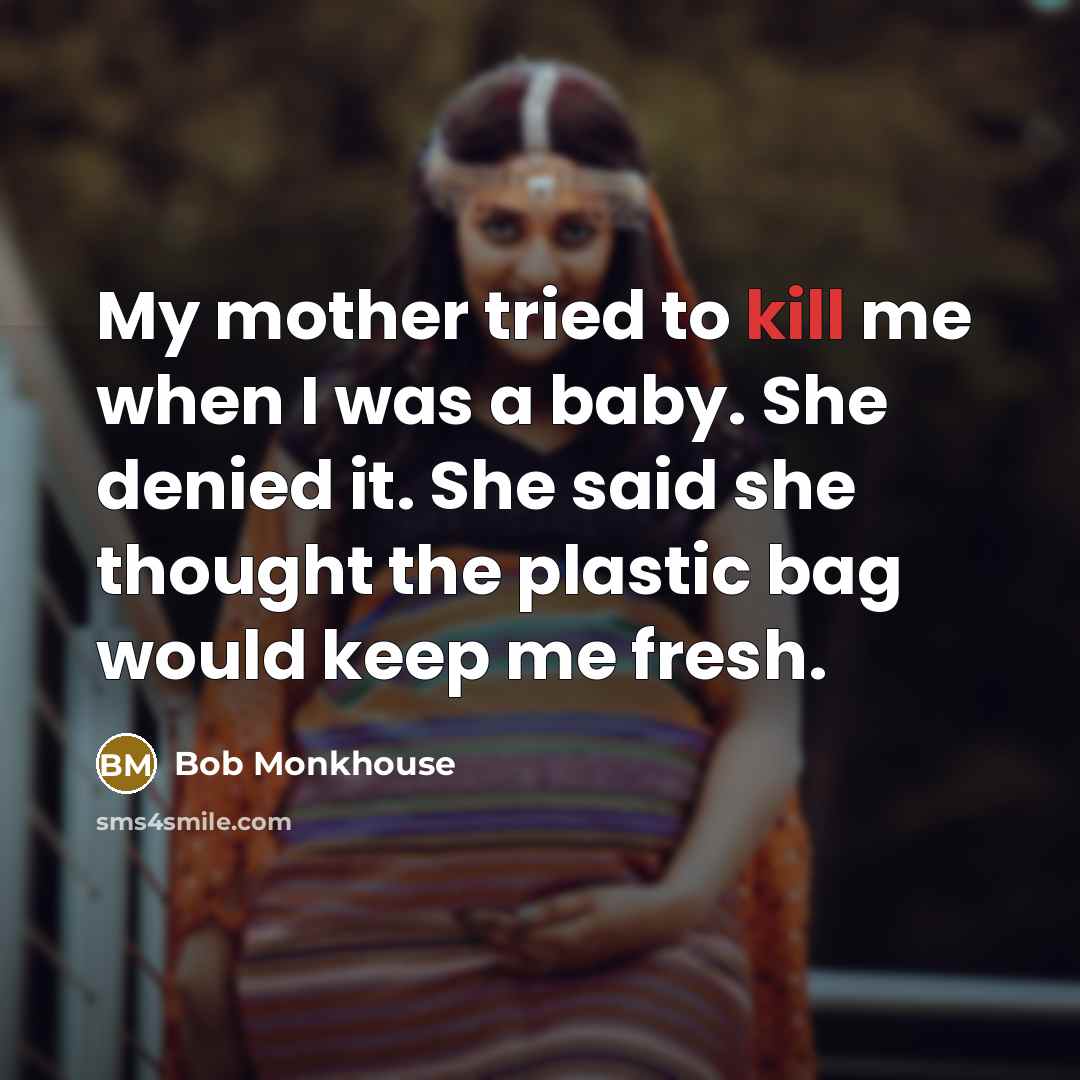 “My mother tried to kill me when I was a…” quote by Bob Monkhouse
