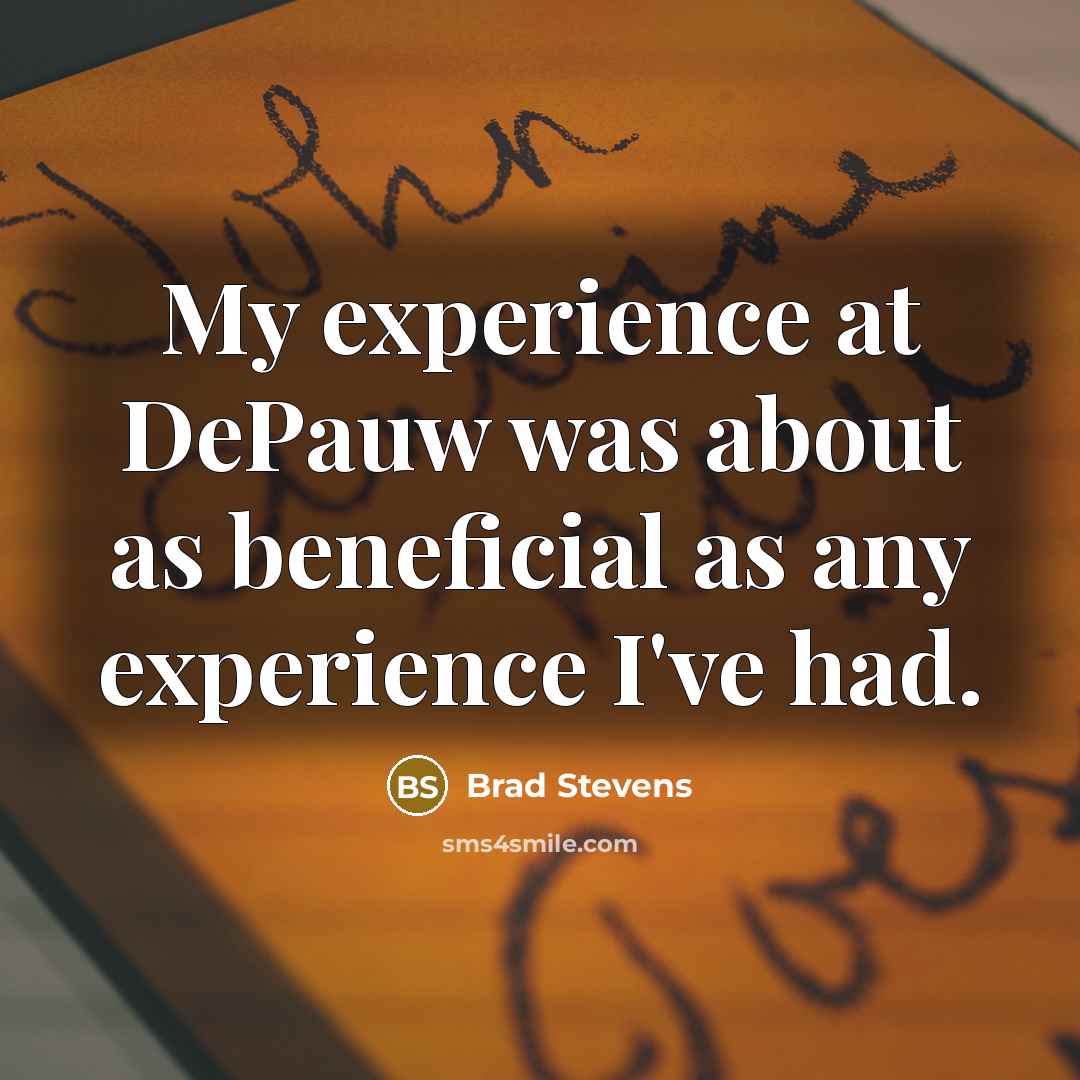 “My experience at DePauw was about as beneficial as any…” quote by Brad Stevens