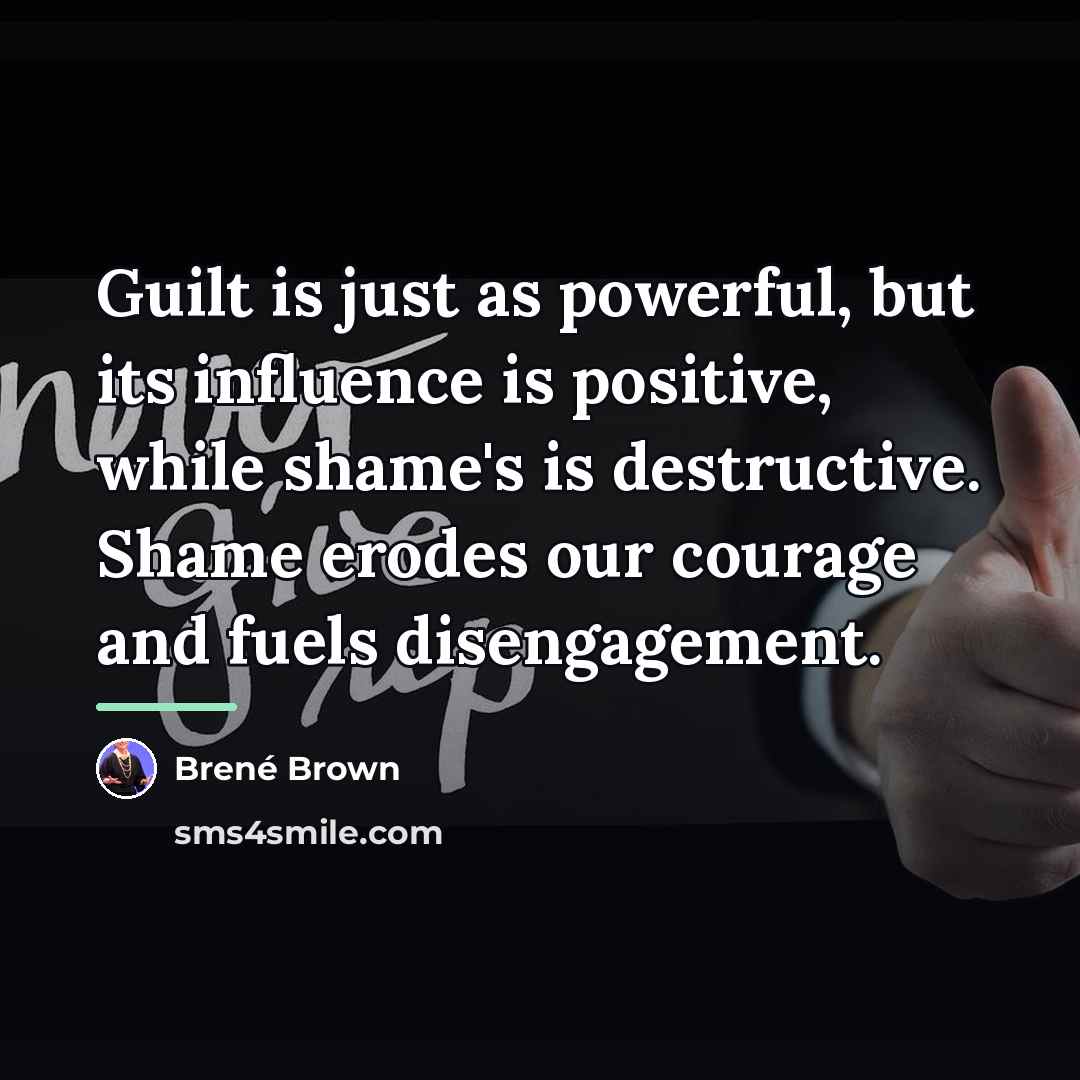 “Guilt is just as powerful, but its influence is positive,…” quote by Brené Brown