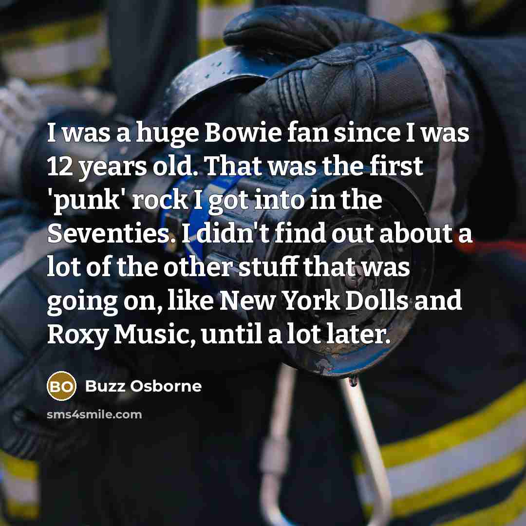“I was a huge Bowie fan since I was 12…” quote by Buzz Osborne