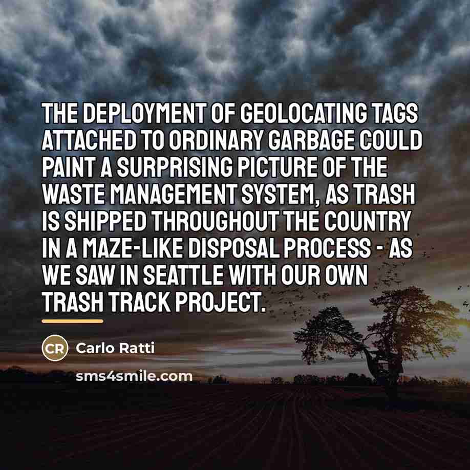 “The deployment of geolocating tags attached to ordinary garbage could…” quote by Carlo Ratti