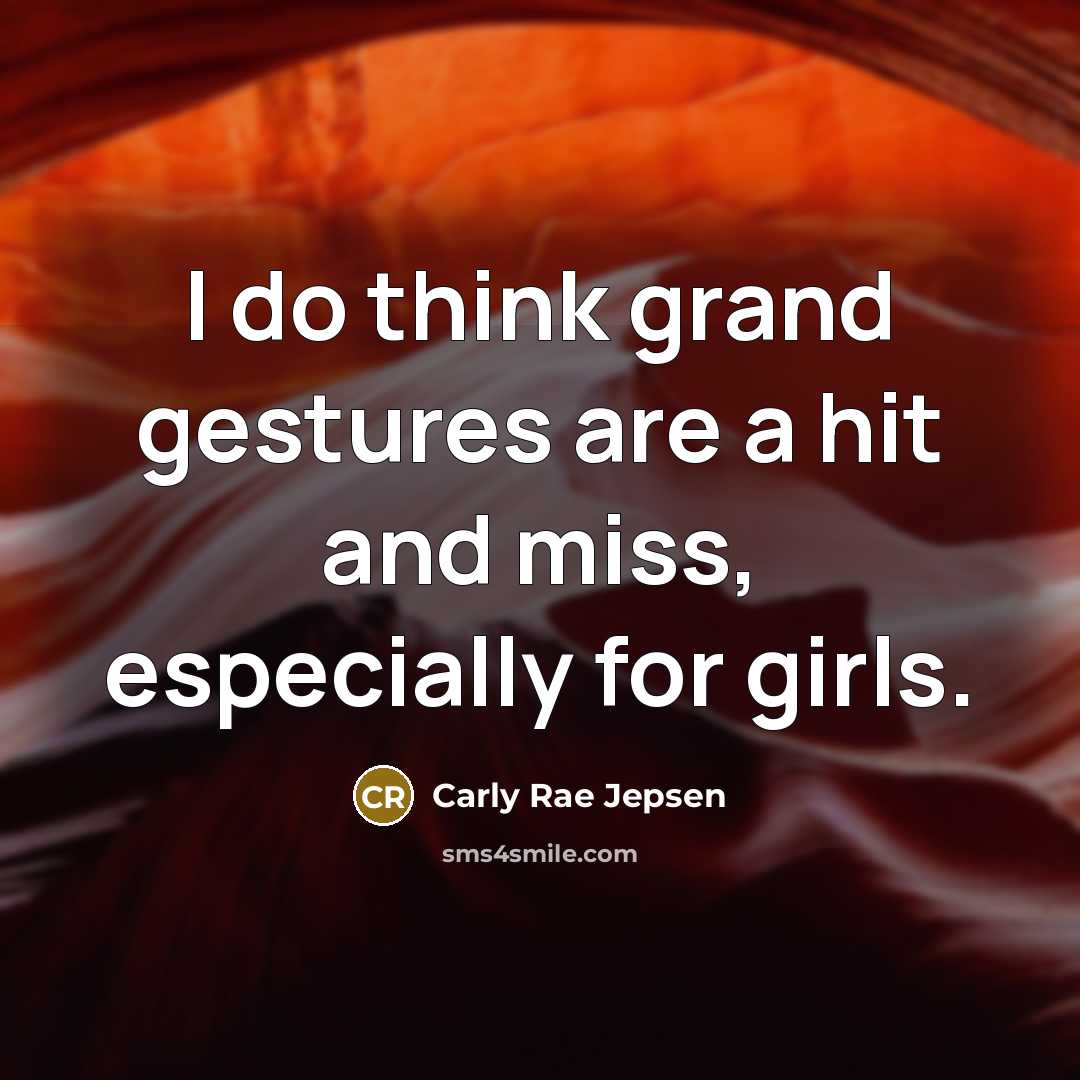 “I do think grand gestures are a hit and miss,…” quote by Carly Rae Jepsen