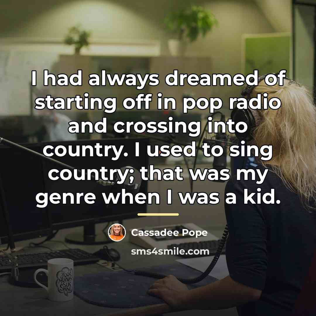 “I had always dreamed of starting off in pop radio…” quote by Cassadee Pope