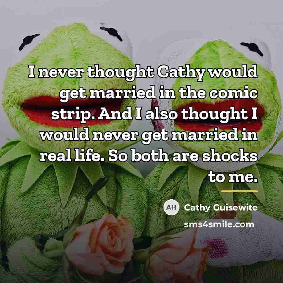 “I never thought Cathy would get married in the comic…” quote by Cathy Guisewite