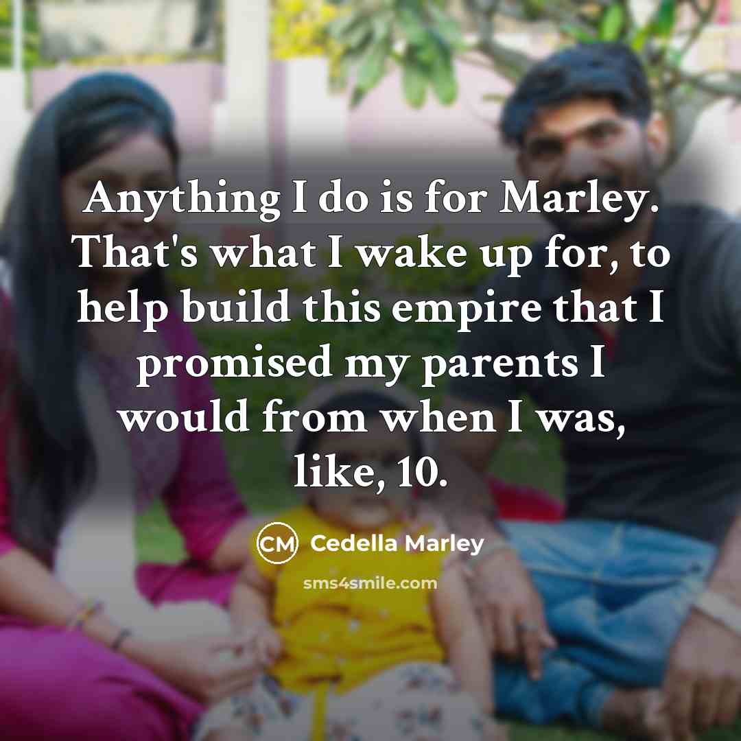 “Anything I do is for Marley. That's what I wake…” quote by Cedella Marley