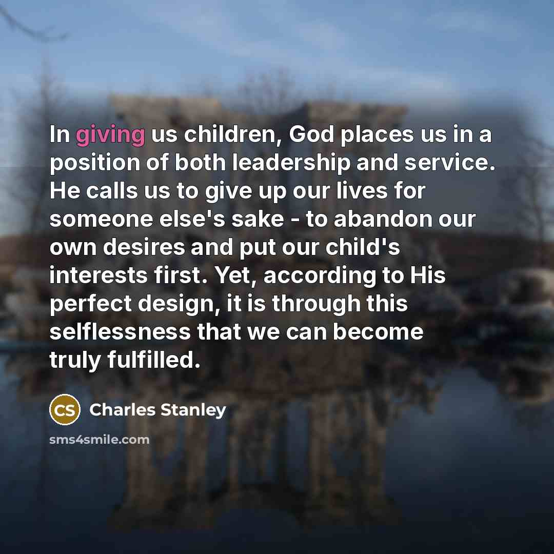 “In giving us children, God places us in a position…” quote by Charles Stanley