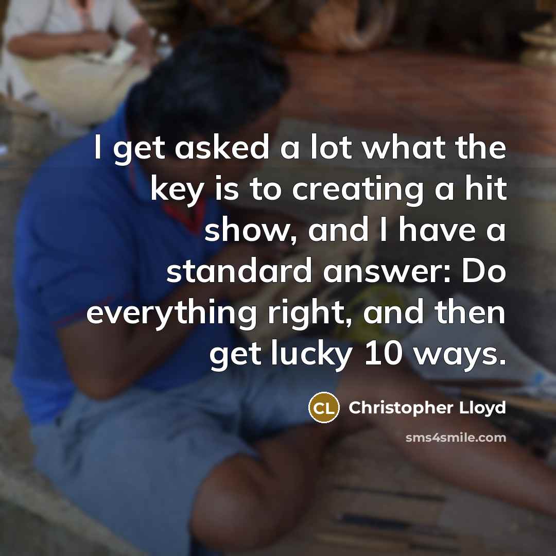 “I get asked a lot what the key is to…” quote by Christopher Lloyd