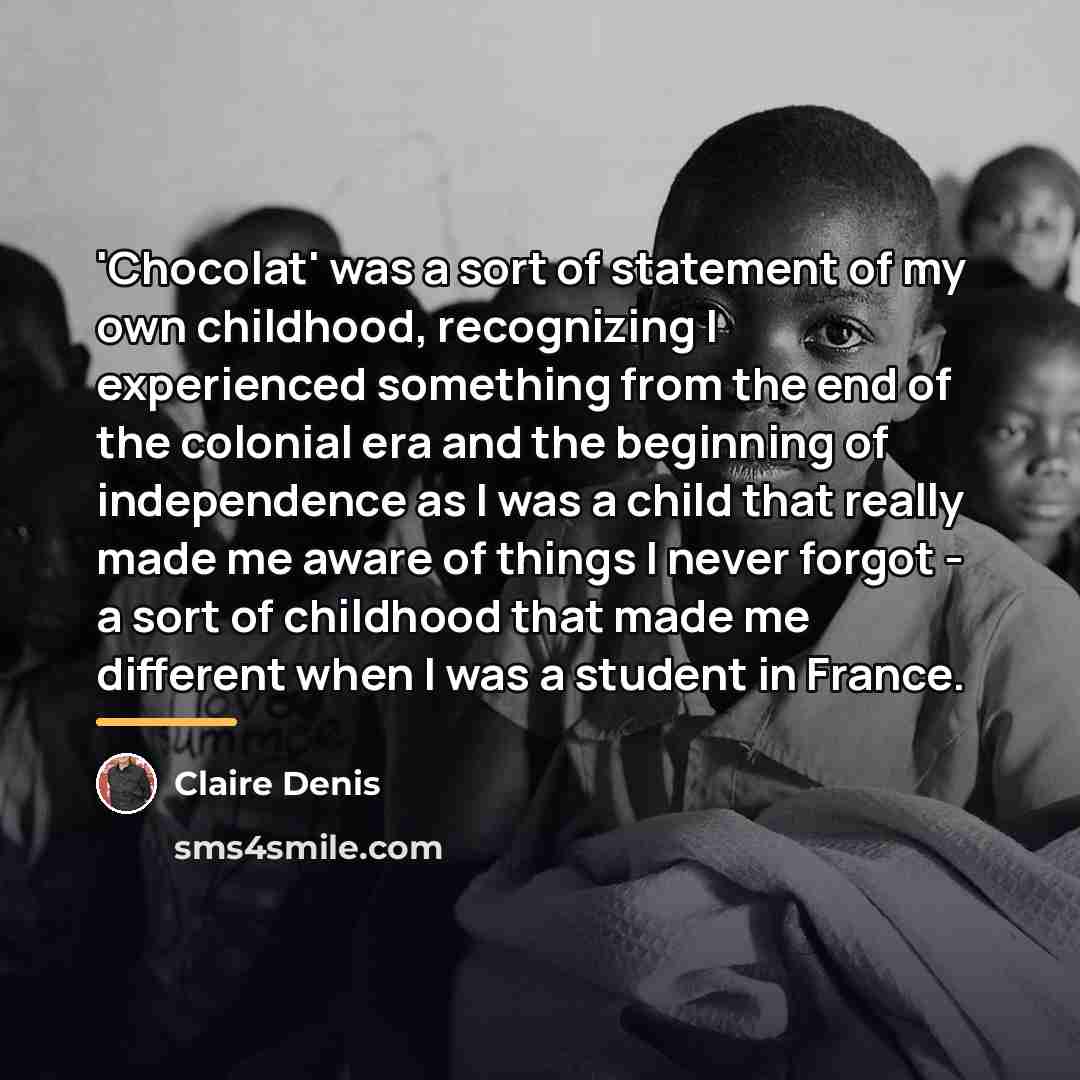 “'Chocolat' was a sort of statement of my own childhood,…” quote by Claire Denis