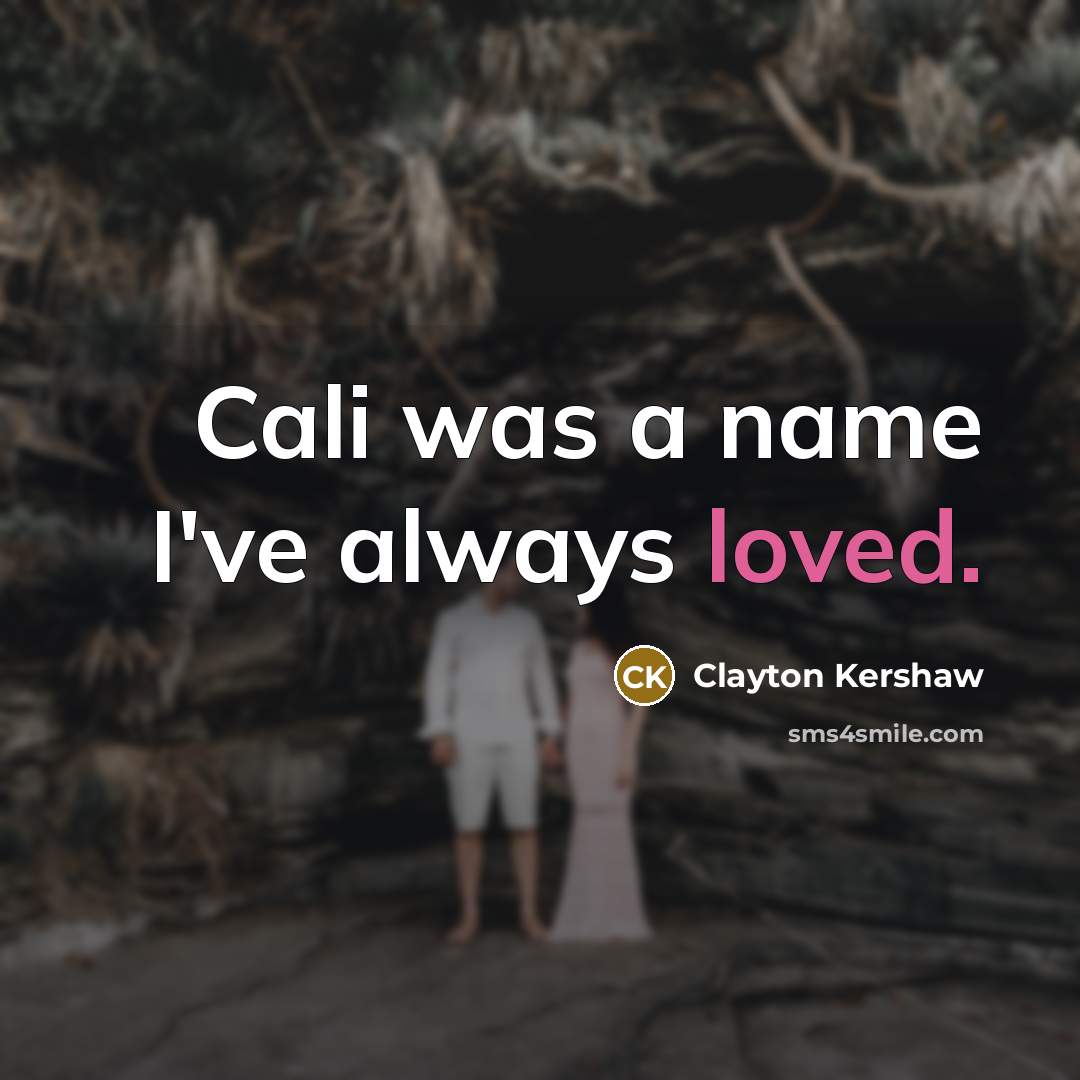 “Cali was a name I've always loved.…” quote by Clayton Kershaw