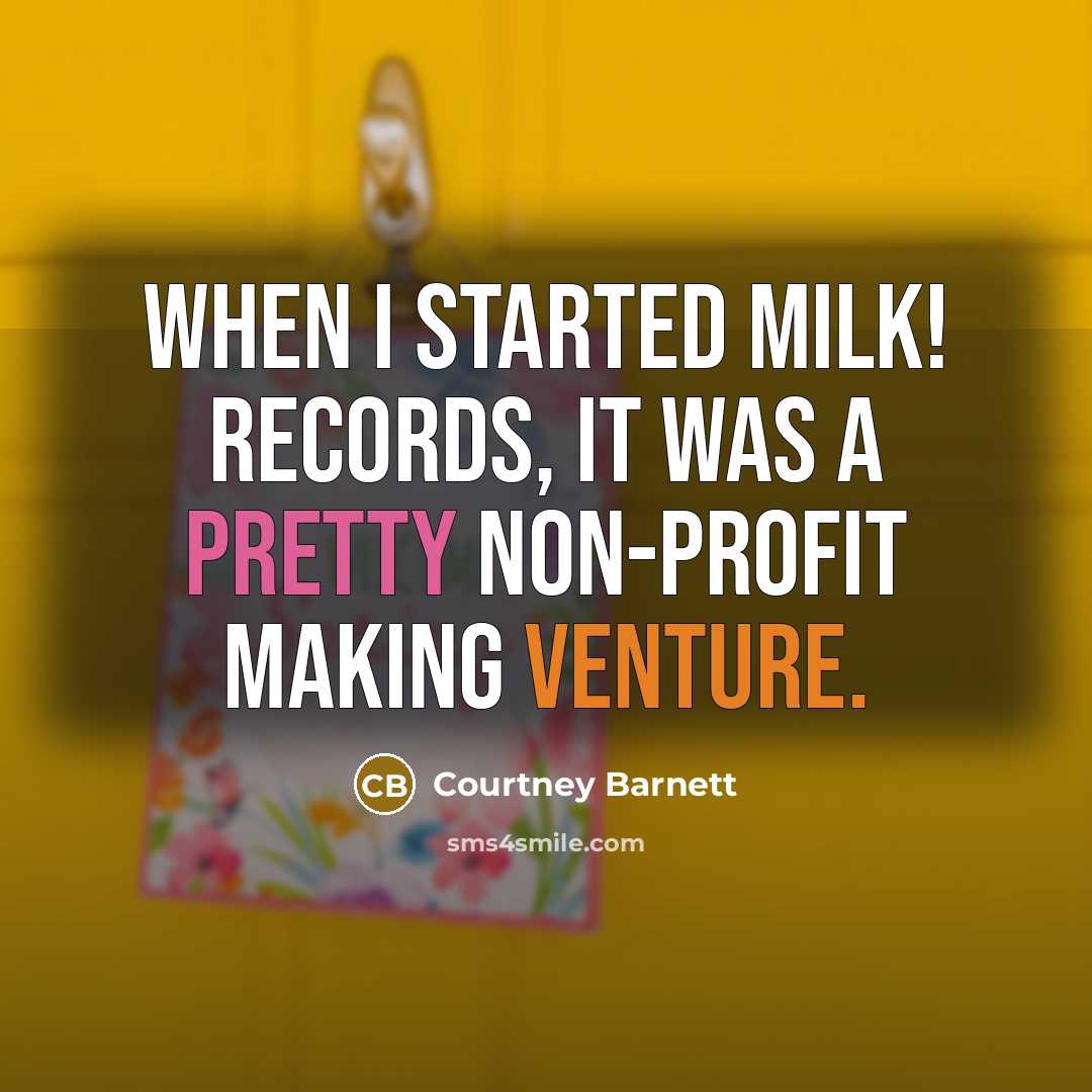 “When I started Milk! Records, it was a pretty non-profit…” quote by Courtney Barnett