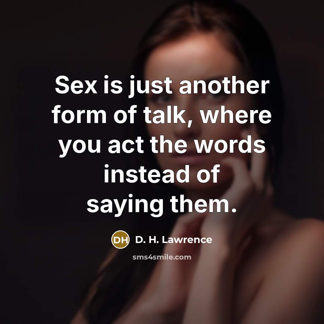 “Sex is just another form of talk, where you act…” quote by D. H. Lawrence