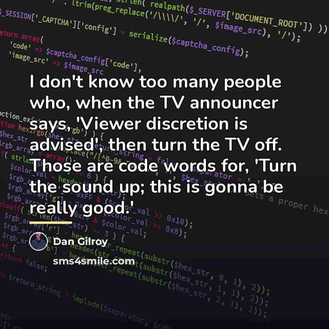 “I don't know too many people who, when the TV…” quote by Dan Gilroy