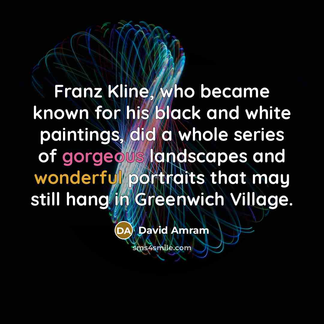 “Franz Kline, who became known for his black and white…” quote by David Amram