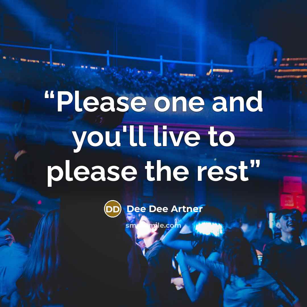 “Please one and you'll live to please the rest” quote by Dee Dee Artner