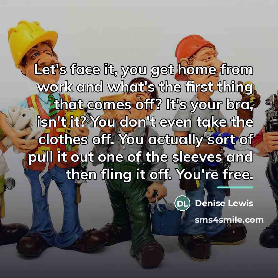 “Let's face it, you get home from work and what's…” quote by Denise Lewis