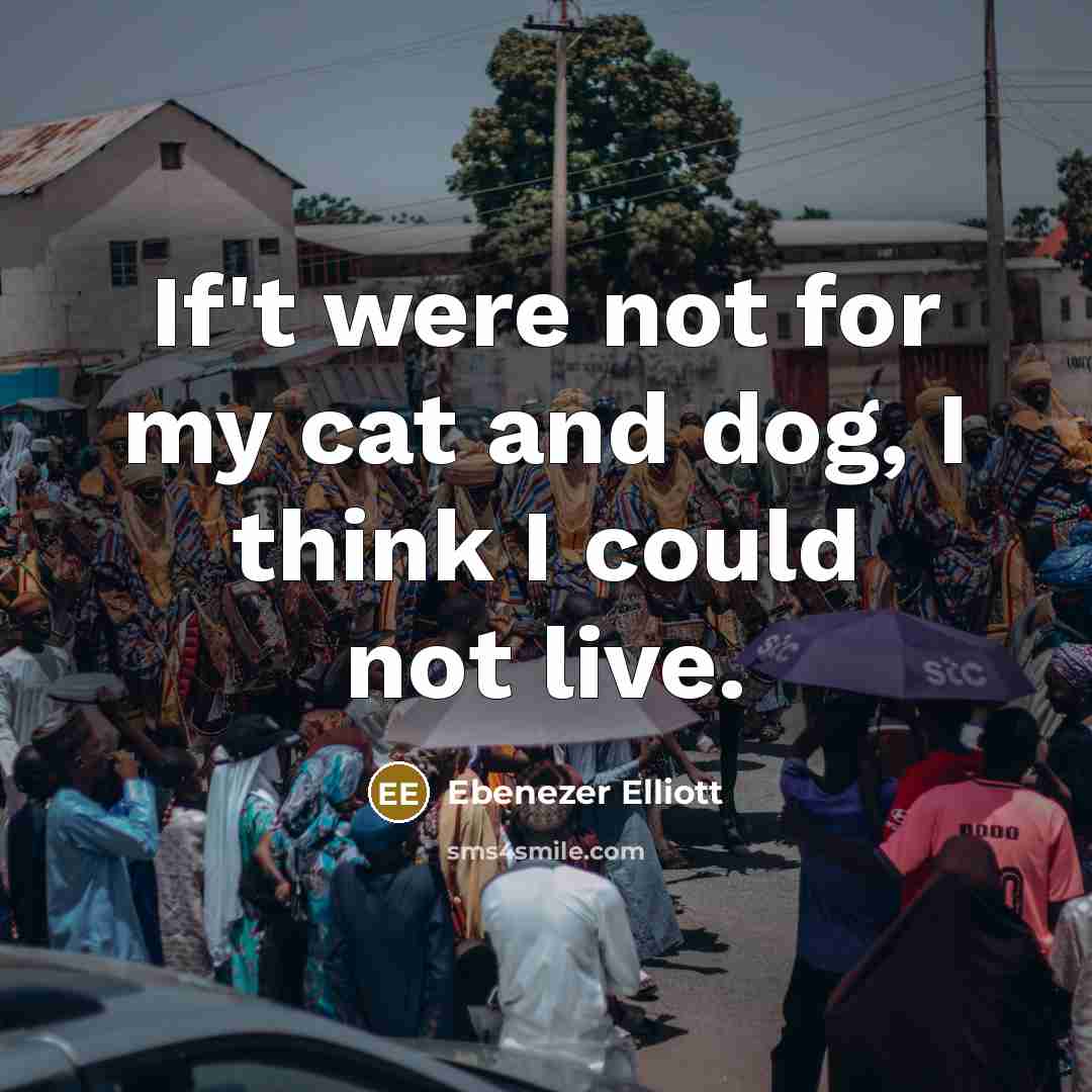 “If't were not for my cat and dog, I think…” quote by Ebenezer Elliott