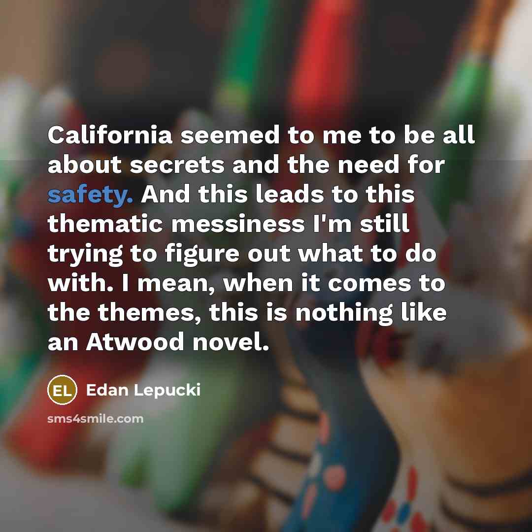 “California seemed to me to be all about secrets and…” quote by Edan Lepucki