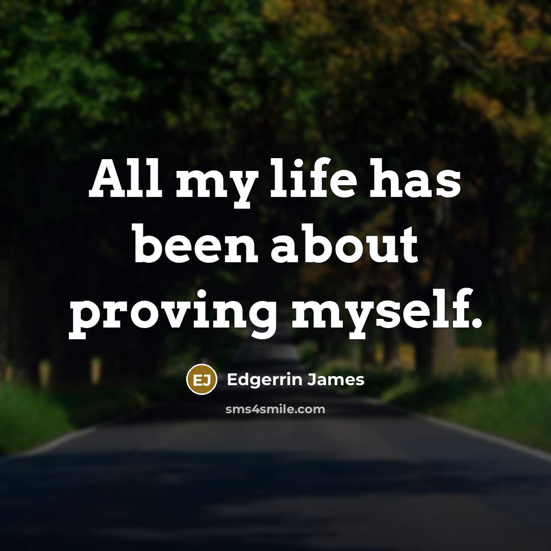 “All my life has been about proving myself.…” quote by Edgerrin James