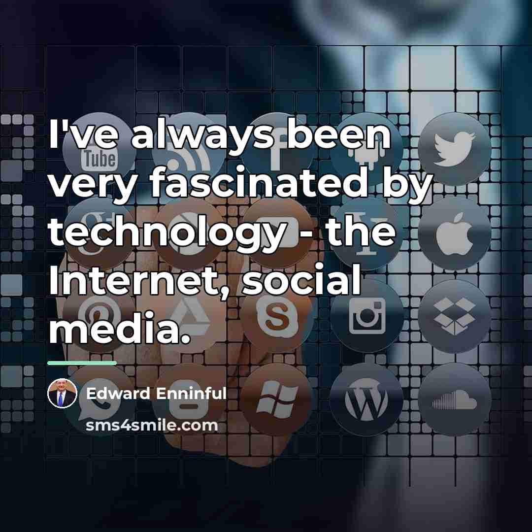 “I've always been very fascinated by technology - the Internet,…” quote by Edward Enninful