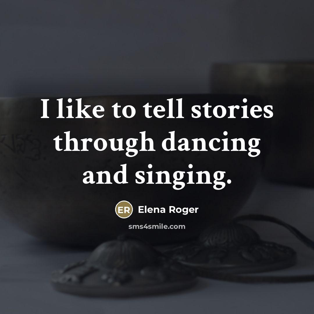 “I like to tell stories through dancing and singing.…” quote by Elena Roger