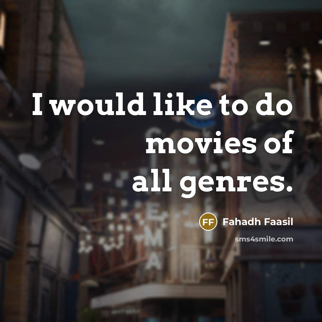 “I would like to do movies of all genres.…” quote by Fahadh Faasil