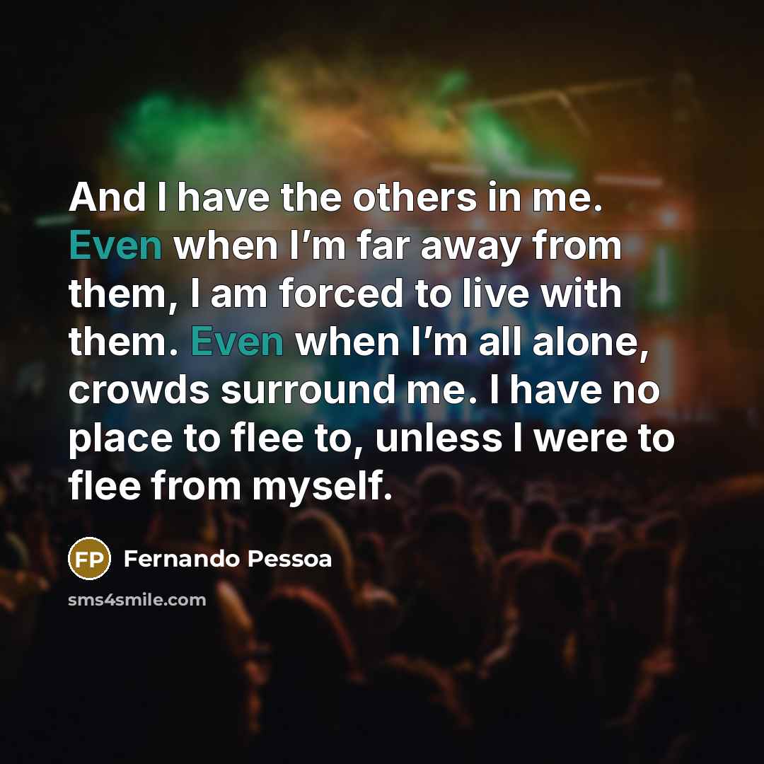 “And I have the others in me. Even when I’m…” quote by Fernando Pessoa
