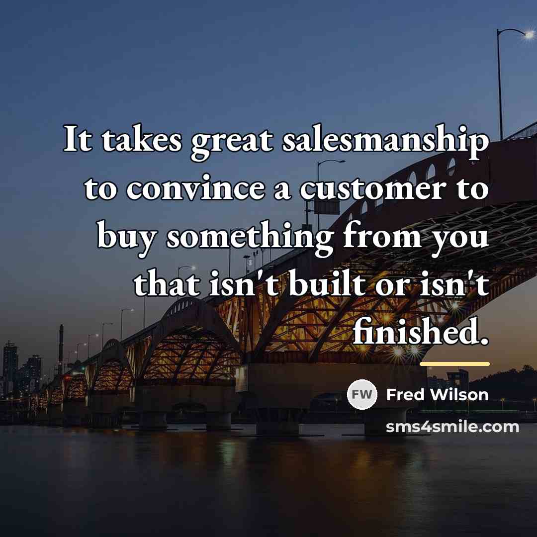“It takes great salesmanship to convince a customer to buy…” quote by Fred Wilson