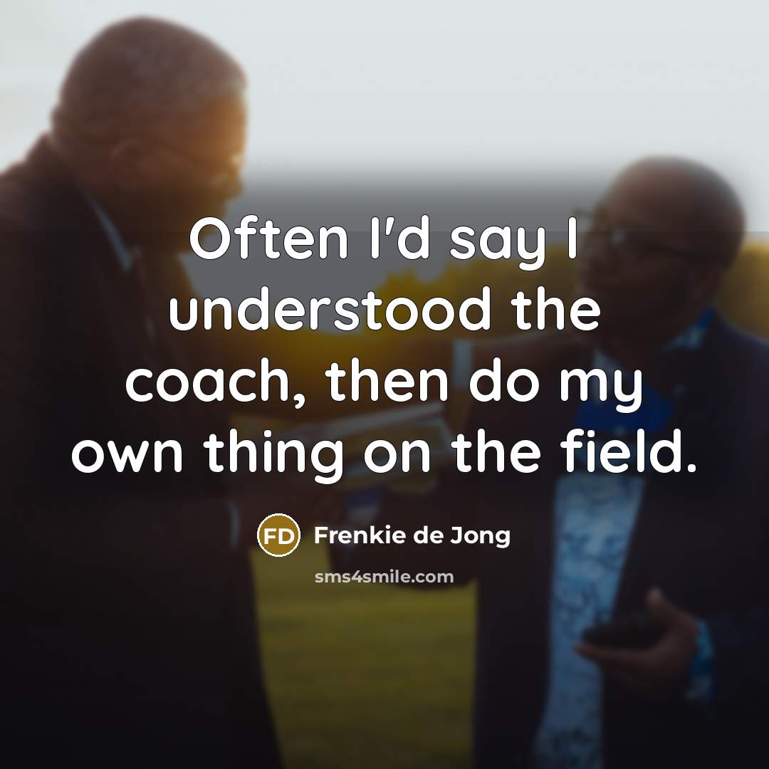 “Often I'd say I understood the coach, then do my…” quote by Frenkie de Jong
