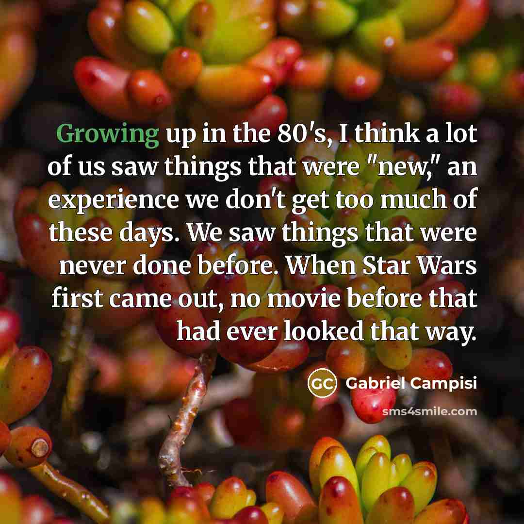 “Growing up in the 80's, I think a lot of…” quote by Gabriel Campisi