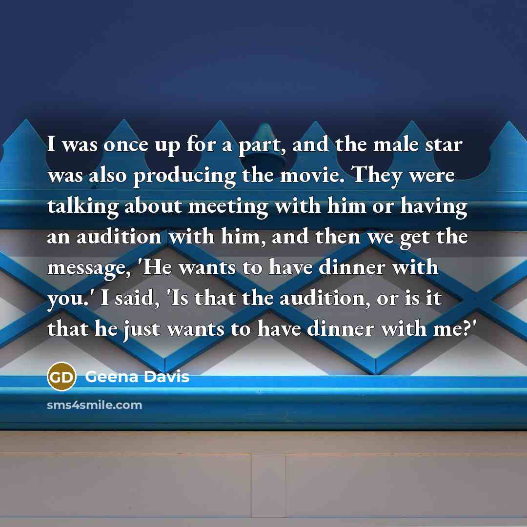 “I was once up for a part, and the male…” quote by Geena Davis