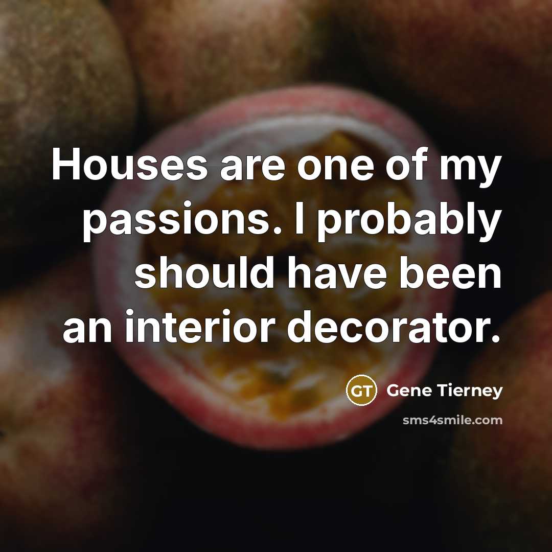 “Houses are one of my passions. I probably should have…” quote by Gene Tierney
