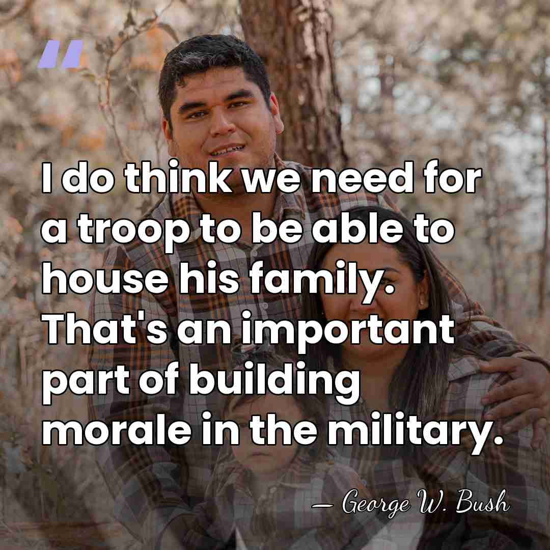 I do think we need for a troop to be able to&hellip; - George W. Bush