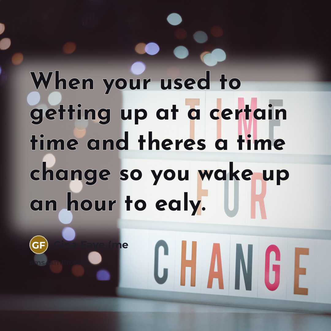 “When your used to getting up at a certain time…” quote by Gina Faye (me
